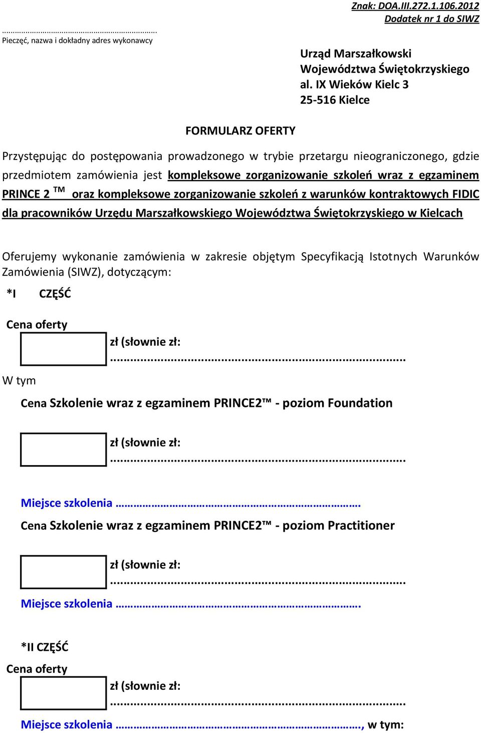 wraz z egzaminem PRINCE 2 TM oraz kompleksowe zorganizowanie szkoleń z warunków kontraktowych FIDIC dla pracowników Urzędu Marszałkowskiego Województwa Świętokrzyskiego w Kielcach Oferujemy wykonanie
