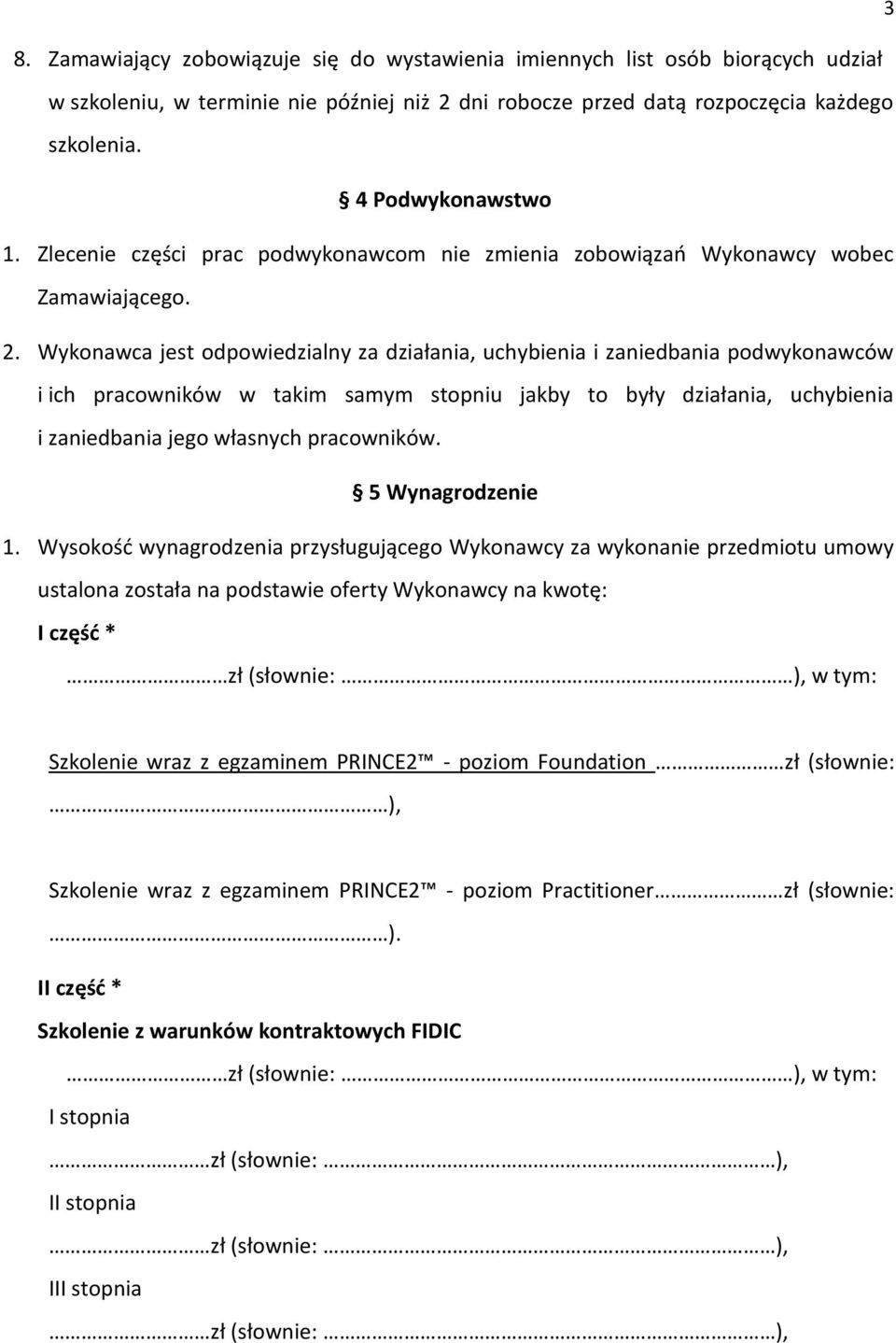 Wykonawca jest odpowiedzialny za działania, uchybienia i zaniedbania podwykonawców i ich pracowników w takim samym stopniu jakby to były działania, uchybienia i zaniedbania jego własnych pracowników.