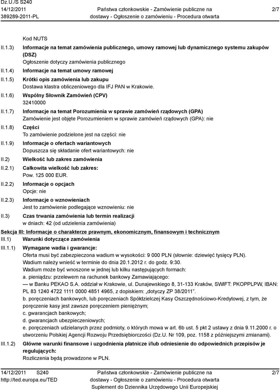 3) Kod NUTS Informacje na temat zamówienia publicznego, umowy ramowej lub dynamicznego systemu zakupów (DSZ) Ogłoszenie dotyczy zamówienia publicznego Informacje na temat umowy ramowej Krótki opis