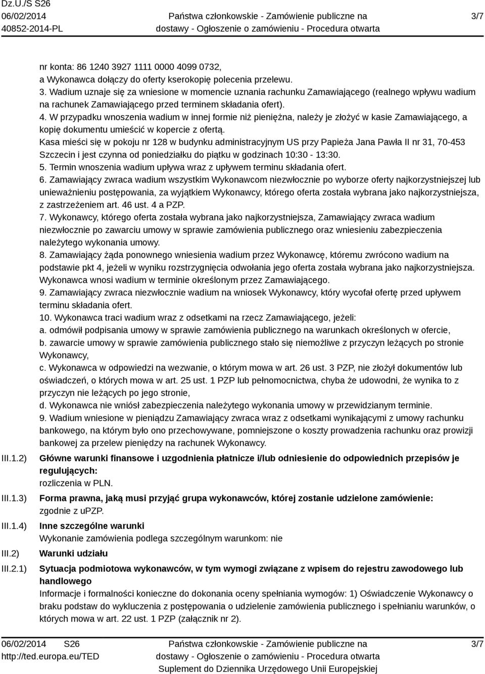 Wadium uznaje się za wniesione w momencie uznania rachunku Zamawiającego (realnego wpływu wadium na rachunek Zamawiającego przed terminem składania ofert). 4.