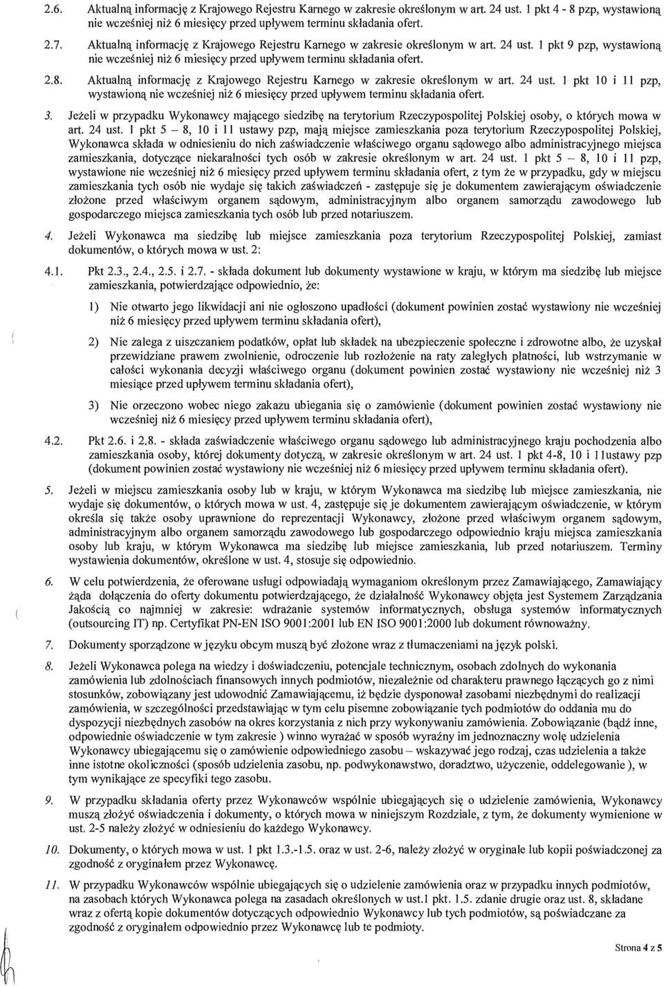 Aktualną informacj ę z Krajowego Rejestru Karnego w zakresie okre ślonym w art. 24 ust. 1 pkt 10 i 11 pzp, wystawioną nie wcze śniej niż 6 miesięcy przed uplywem terminu sk ładania ofert. 3.