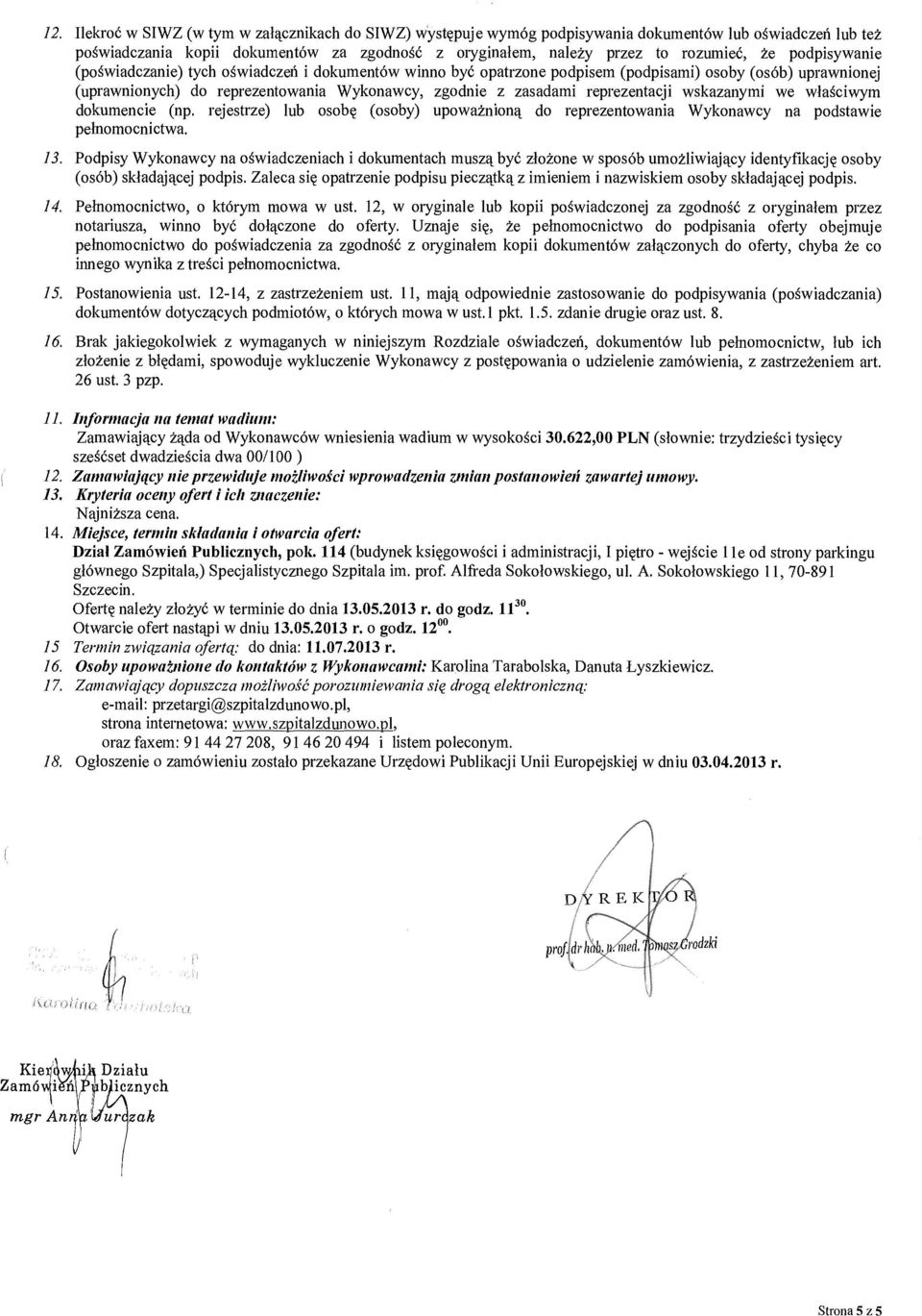 zasadami reprezentacji wskazanymi we w łaściwym dokumencie (np. rejestrze) lub osob ę (osoby) upowa żnioną do reprezentowania Wykonawcy na podstawie pelnomocnictwa. 13.