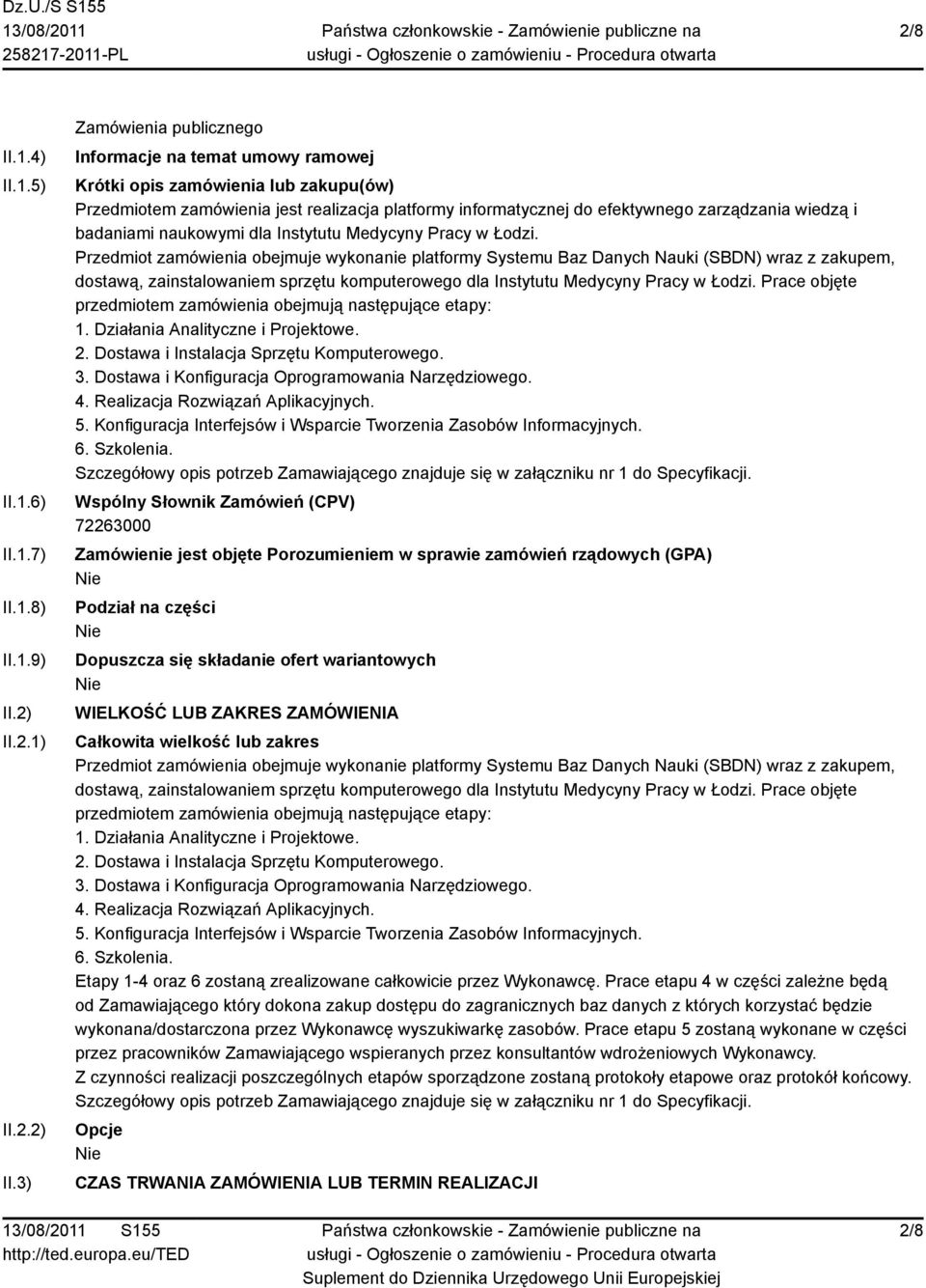 3) Zamówienia publicznego Informacje na temat umowy ramowej Krótki opis zamówienia lub zakupu(ów) Przedmiotem zamówienia jest realizacja platformy informatycznej do efektywnego zarządzania wiedzą i