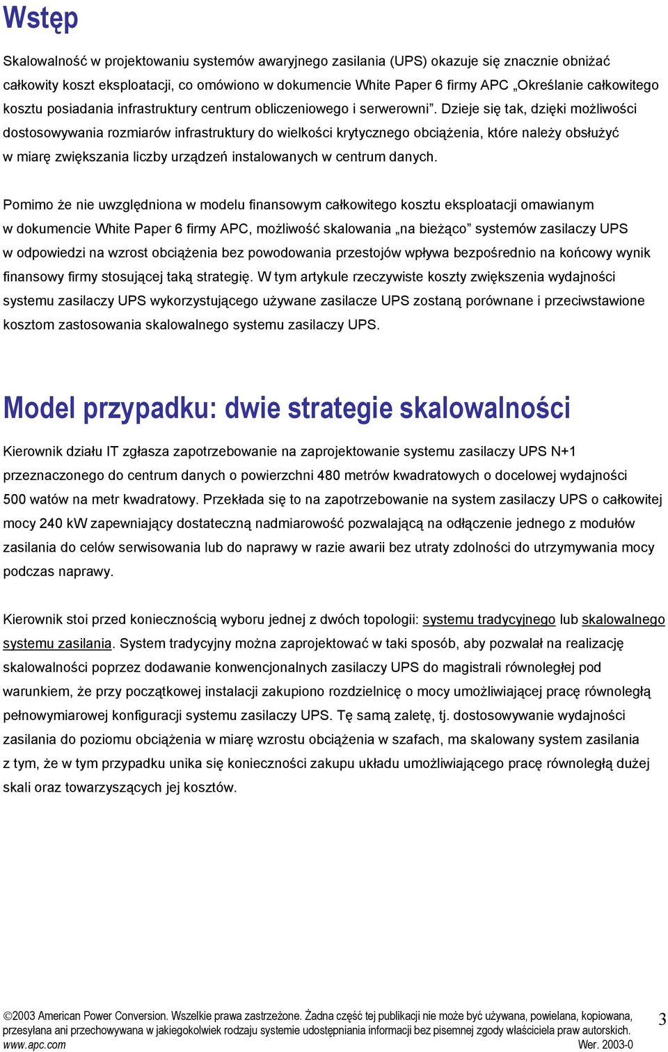 Dzieje się tak, dzięki możliwości dostosowywania rozmiarów infrastruktury do wielkości krytycznego obciążenia, które należy obsłużyć w miarę zwiększania liczby urządzeń instalowanych w centrum danych.