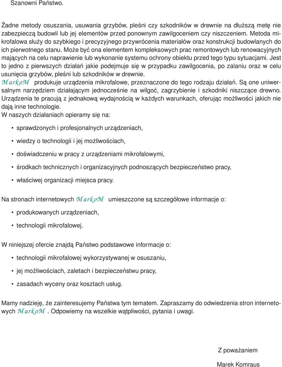 Może być ona elementem kompleksowych prac remontowych lub renowacyjnych majacych na celu naprawienie lub wykonanie systemu ochrony obiektu przed tego typu sytuacjami.