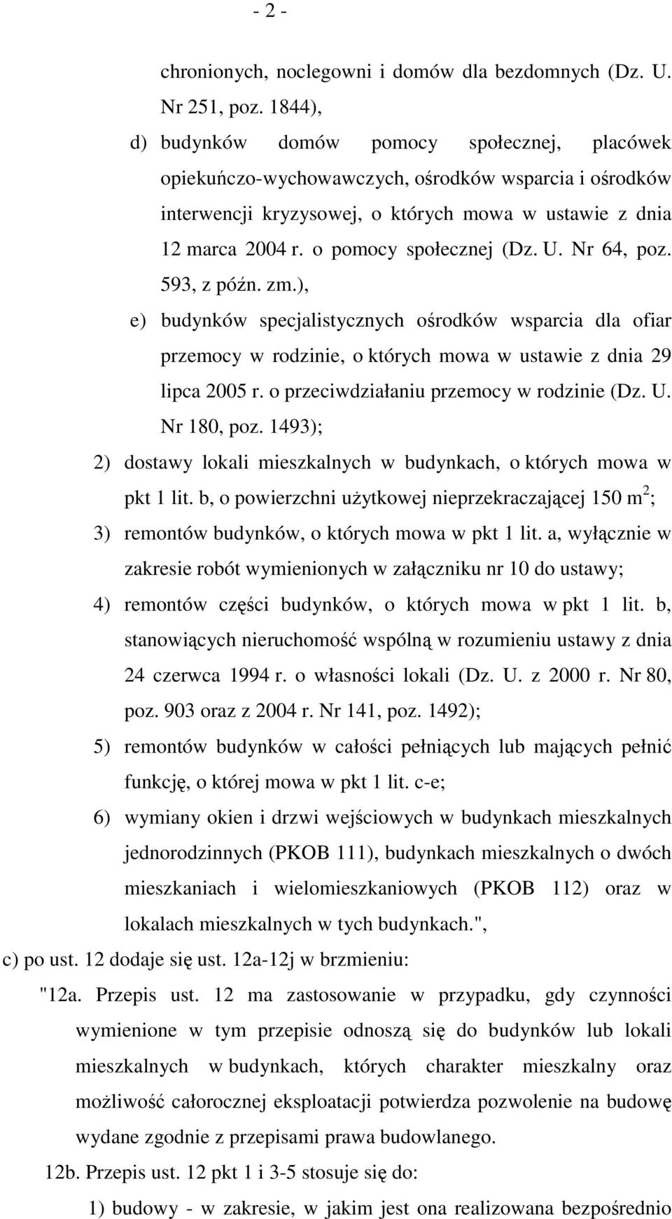 o pomocy społecznej (Dz. U. Nr 64, poz. 593, z późn. zm.), e) budynków specjalistycznych ośrodków wsparcia dla ofiar przemocy w rodzinie, o których mowa w ustawie z dnia 29 lipca 2005 r.