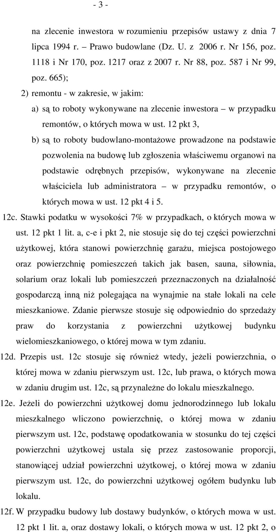 12 pkt 3, b) są to roboty budowlano-montażowe prowadzone na podstawie pozwolenia na budowę lub zgłoszenia właściwemu organowi na podstawie odrębnych przepisów, wykonywane na zlecenie właściciela lub