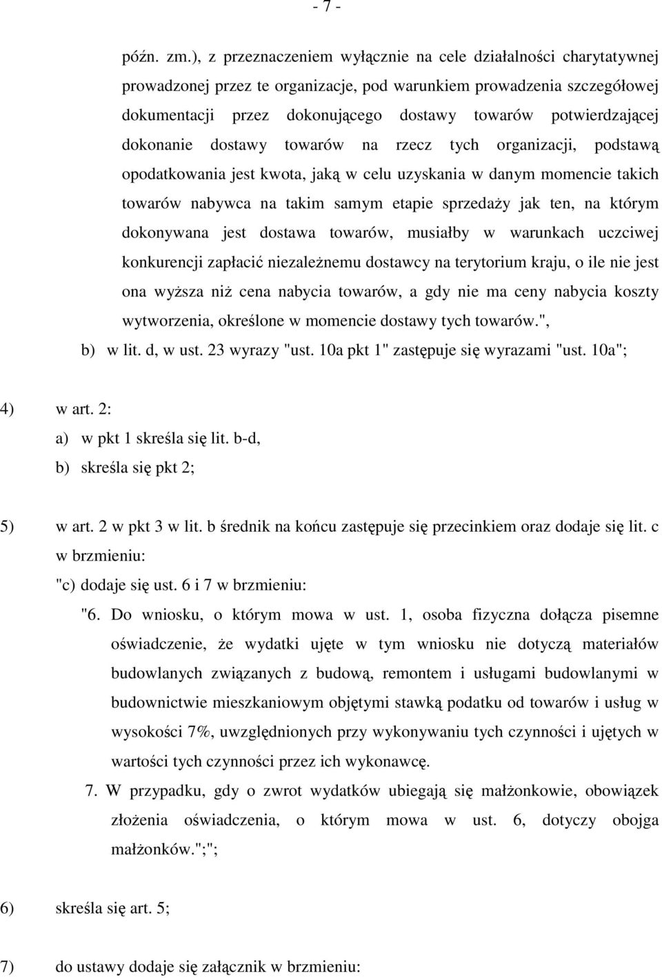 potwierdzającej dokonanie dostawy towarów na rzecz tych organizacji, podstawą opodatkowania jest kwota, jaką w celu uzyskania w danym momencie takich towarów nabywca na takim samym etapie sprzedaży