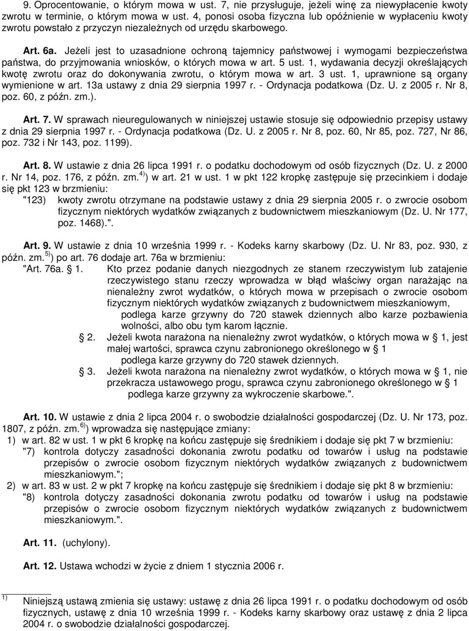 JeŜeli jest to uzasadnione ochroną tajemnicy państwowej i wymogami bezpieczeństwa państwa, do przyjmowania wniosków, o których mowa w art. 5 ust.