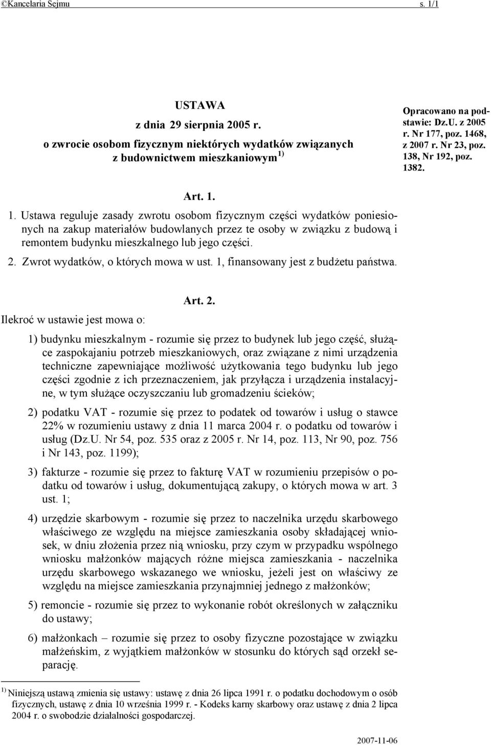 2. Zwrot wydatków, o których mowa w ust. 1, finansowany jest z budżetu państwa. Art. 2.