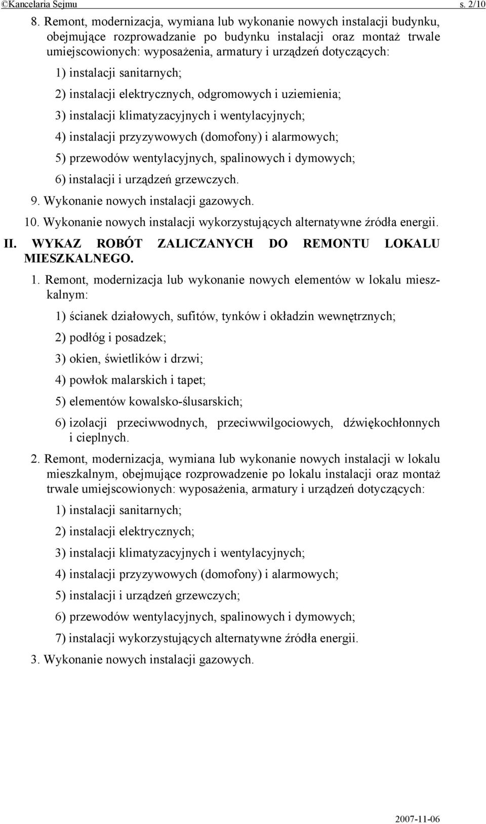 dotyczących: 1) instalacji sanitarnych; 2) instalacji elektrycznych, odgromowych i uziemienia; 3) instalacji klimatyzacyjnych i wentylacyjnych; 4) instalacji przyzywowych (domofony) i alarmowych; 5)