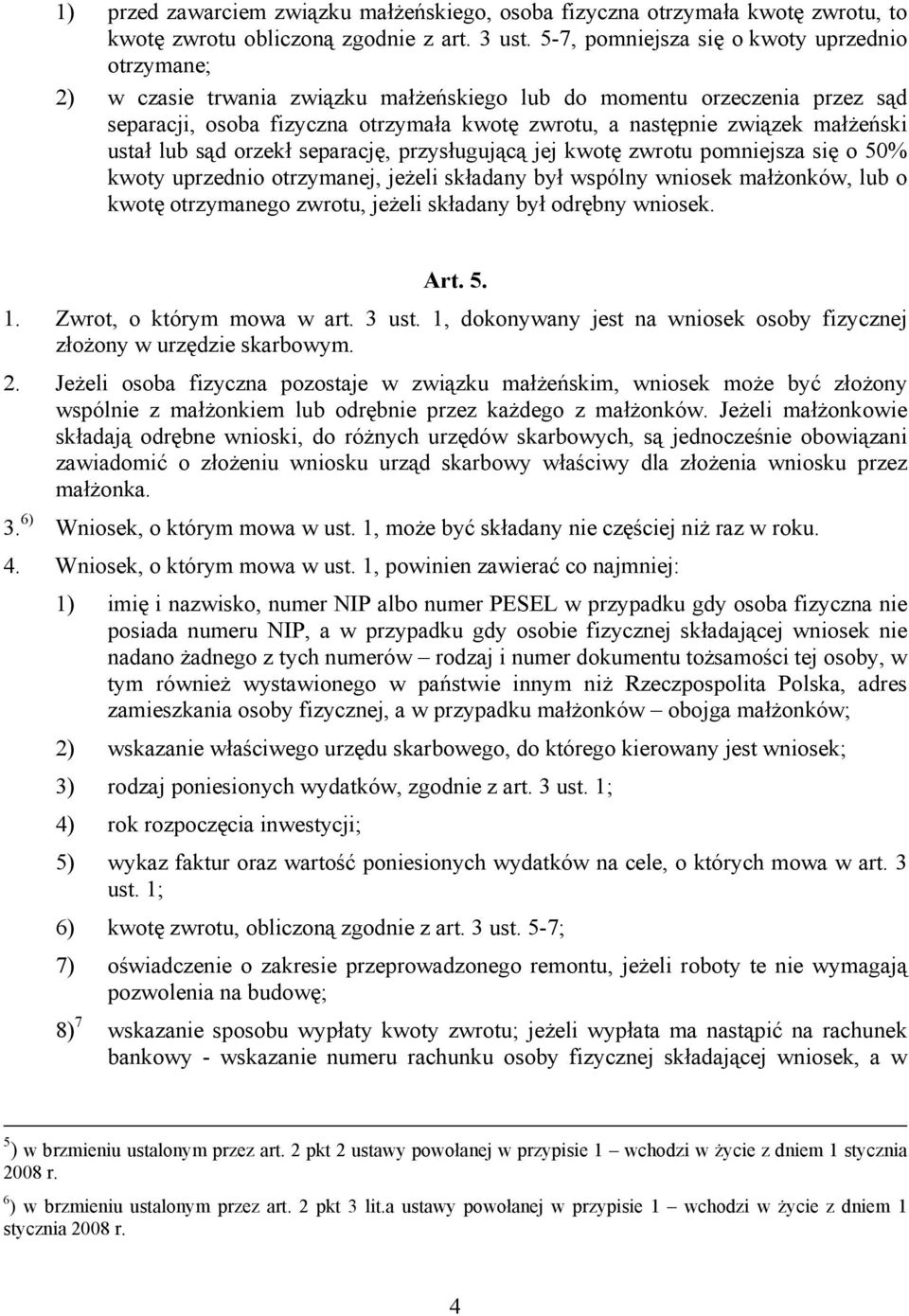 małżeński ustał lub sąd orzekł separację, przysługującą jej kwotę zwrotu pomniejsza się o 50% kwoty uprzednio otrzymanej, jeżeli składany był wspólny wniosek małżonków, lub o kwotę otrzymanego