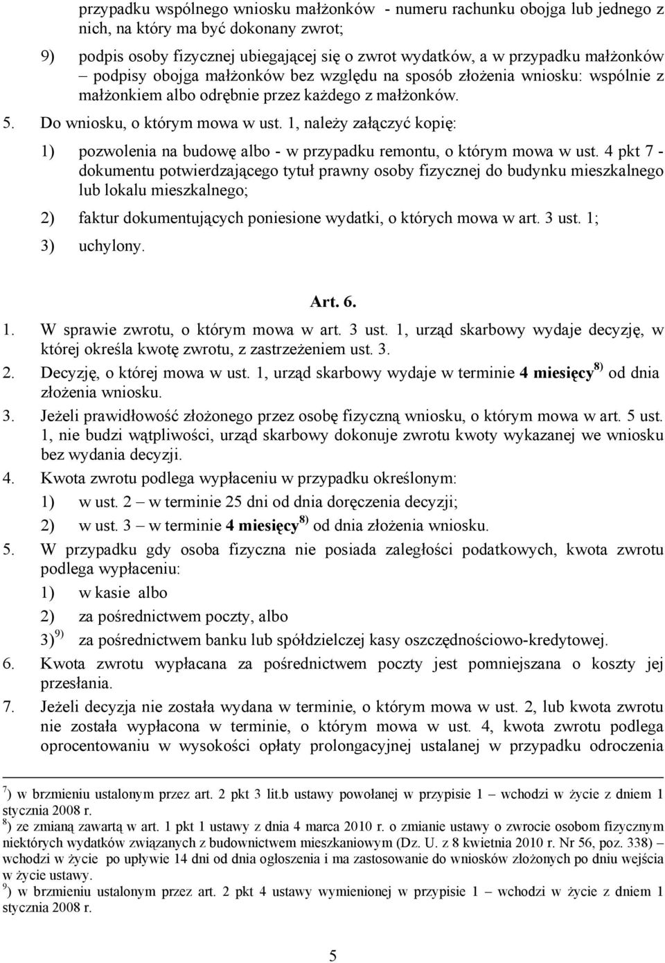 1, należy załączyć kopię: 1) pozwolenia na budowę albo - w przypadku remontu, o którym mowa w ust.