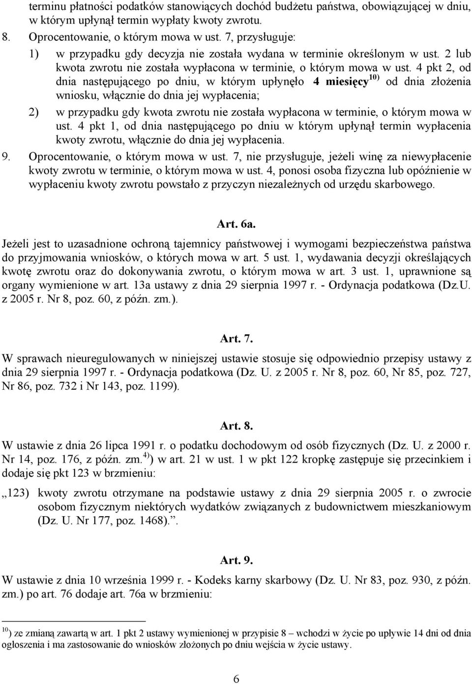 4 pkt 2, od dnia następującego po dniu, w którym upłynęło 4 miesięcy 10) od dnia złożenia wniosku, włącznie do dnia jej wypłacenia; 2) w przypadku gdy kwota zwrotu nie została wypłacona w terminie, o