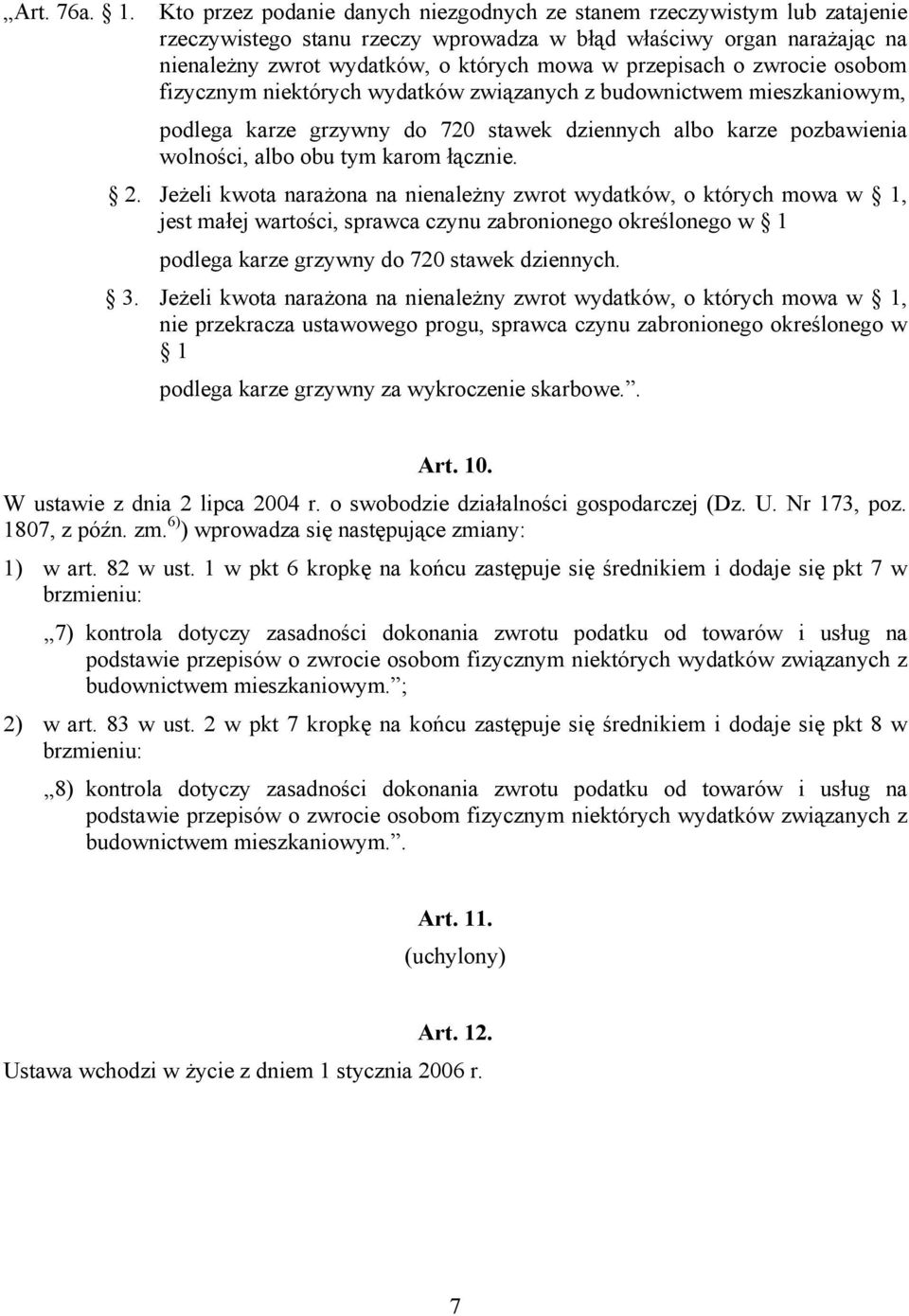 przepisach o zwrocie osobom fizycznym niektórych wydatków związanych z budownictwem mieszkaniowym, podlega karze grzywny do 720 stawek dziennych albo karze pozbawienia wolności, albo obu tym karom