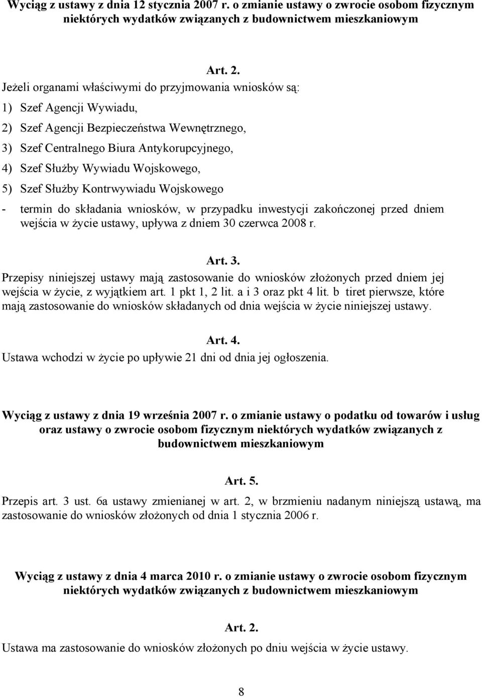 Jeżeli organami właściwymi do przyjmowania wniosków są: 1) Szef Agencji Wywiadu, 2) Szef Agencji Bezpieczeństwa Wewnętrznego, 3) Szef Centralnego Biura Antykorupcyjnego, 4) Szef Służby Wywiadu