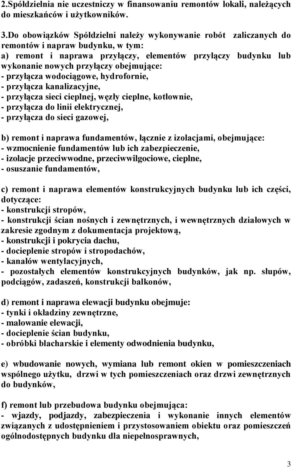 obejmujące: - przyłącza wodociągowe, hydrofornie, - przyłącza kanalizacyjne, - przyłącza sieci cieplnej, węzły cieplne, kotłownie, - przyłącza do linii elektrycznej, - przyłącza do sieci gazowej, b)