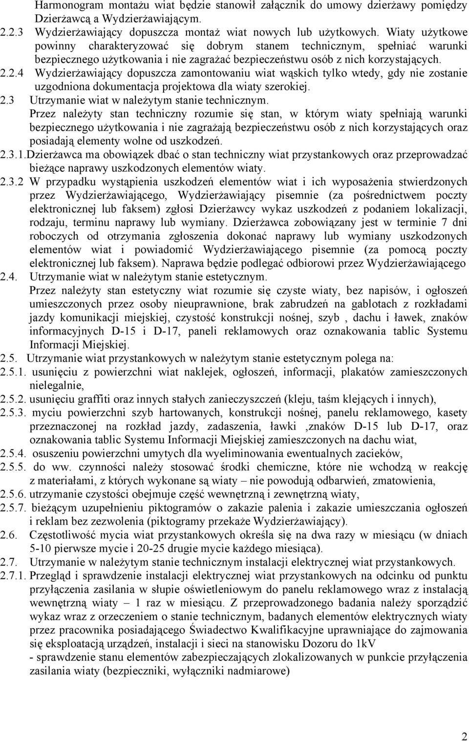 2.4 Wydzierżawiający dopuszcza zamontowaniu wiat wąskich tylko wtedy, gdy nie zostanie uzgodniona dokumentacja projektowa dla wiaty szerokiej. 2.3 Utrzymanie wiat w należytym stanie technicznym.