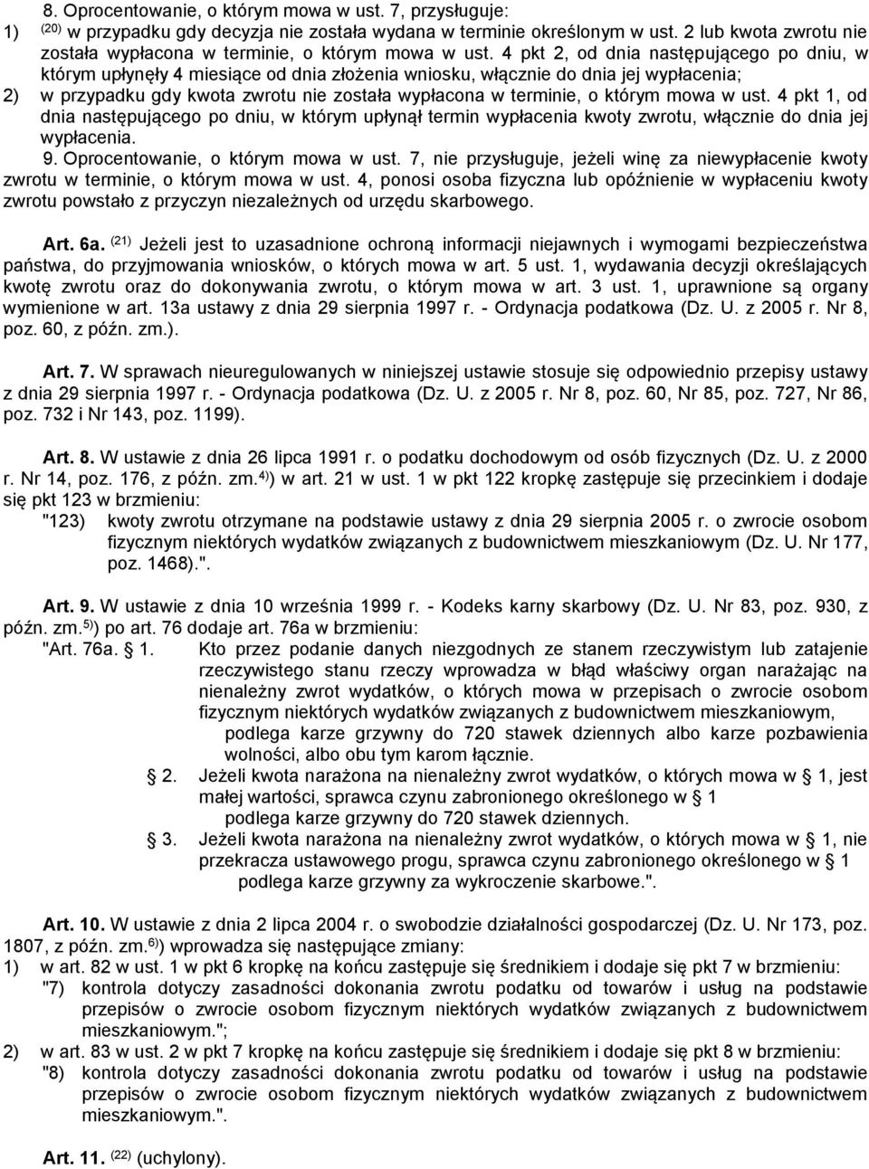 4 pkt 2, od dnia następującego po dniu, w którym upłynęły 4 miesiące od dnia złożenia wniosku, włącznie do dnia jej wypłacenia; 2) w przypadku gdy kwota zwrotu nie została wypłacona w terminie, o