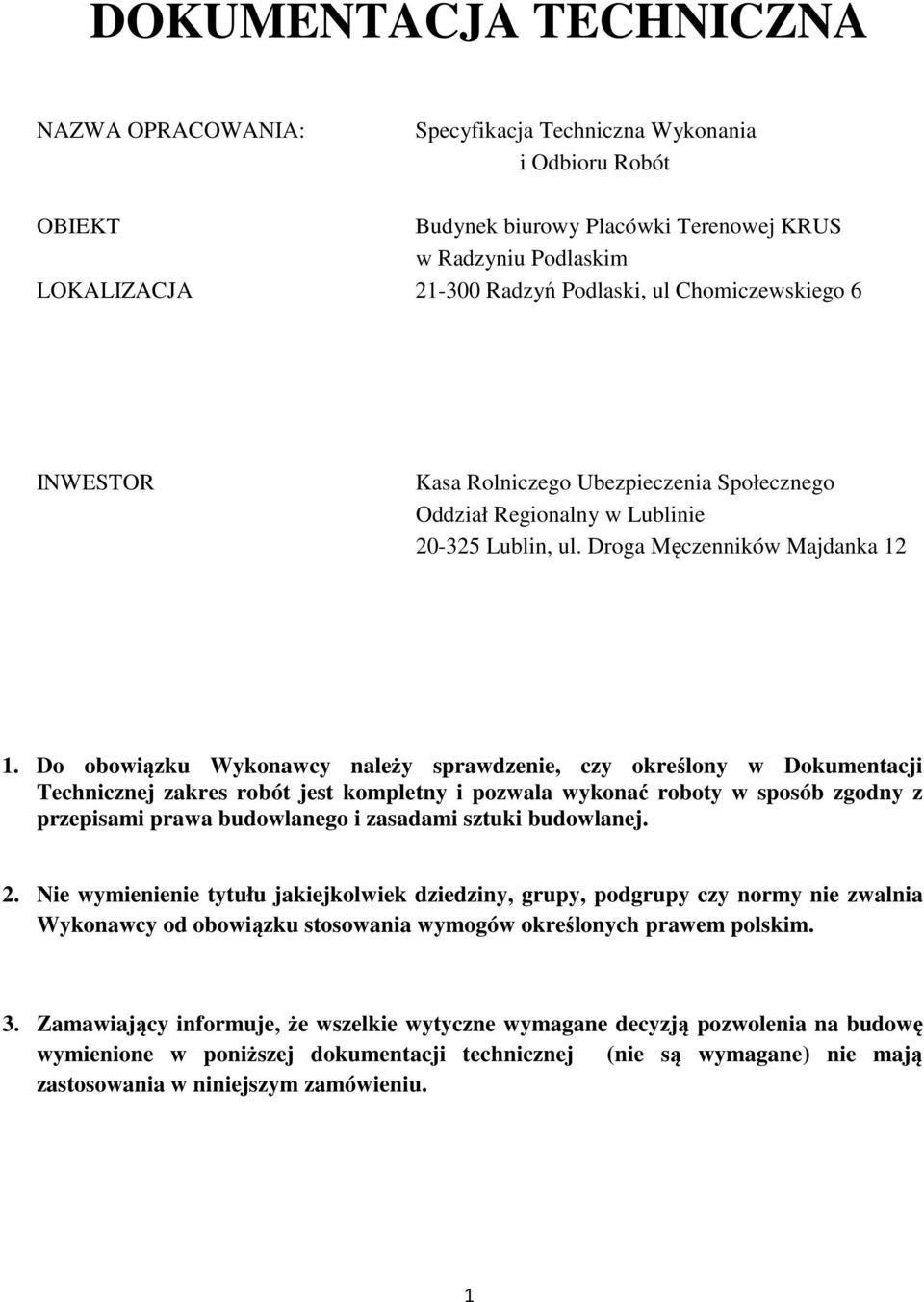 Do obowiązku Wykonawcy należy sprawdzenie, czy określony w Dokumentacji Technicznej zakres robót jest kompletny i pozwala wykonać roboty w sposób zgodny z przepisami prawa budowlanego i zasadami