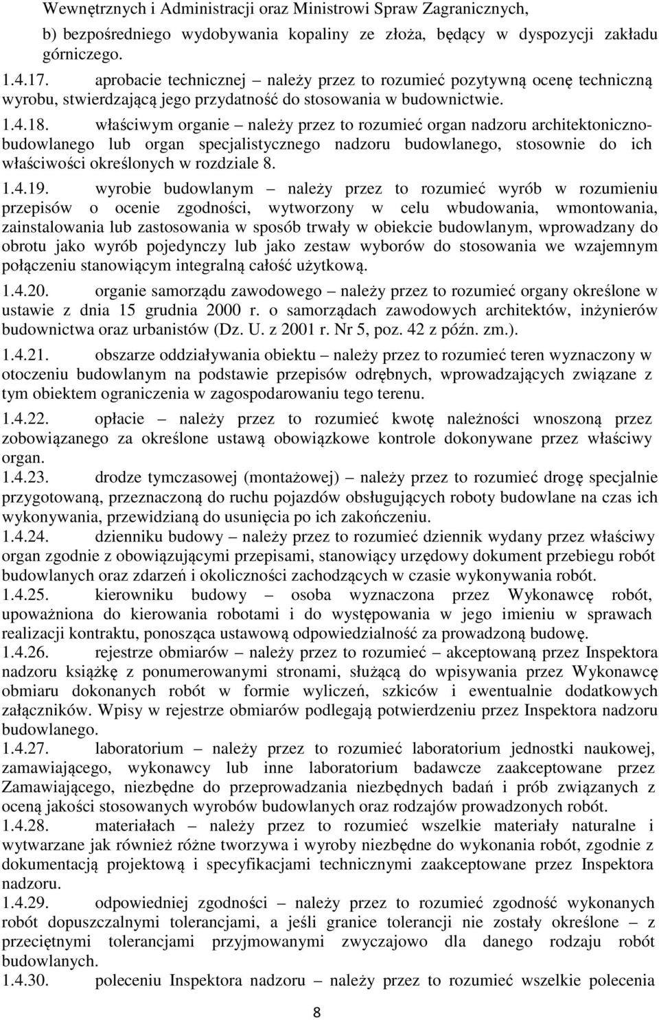 właściwym organie należy przez to rozumieć organ nadzoru architektonicznobudowlanego lub organ specjalistycznego nadzoru budowlanego, stosownie do ich właściwości określonych w rozdziale 8. 1.4.19.