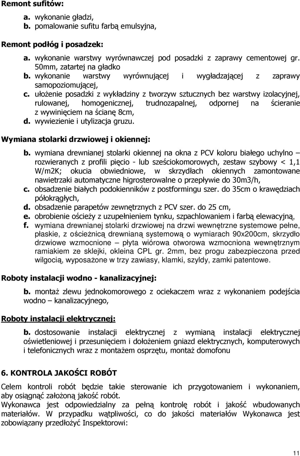 ułoŝenie posadzki z wykładziny z tworzyw sztucznych bez warstwy izolacyjnej, rulowanej, homogenicznej, trudnozapalnej, odpornej na ścieranie z wywinięciem na ścianę 8cm, d.