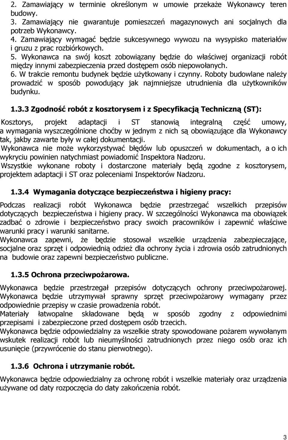 Wykonawca na swój koszt zobowiązany będzie do właściwej organizacji robót między innymi zabezpieczenia przed dostępem osób niepowołanych. 6. W trakcie remontu budynek będzie uŝytkowany i czynny.