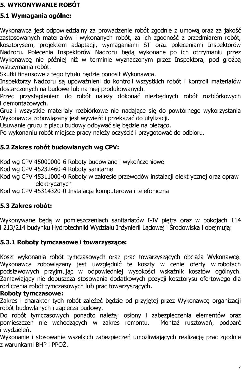 projektem adaptacji, wymaganiami ST oraz poleceniami Inspektorów Nadzoru.