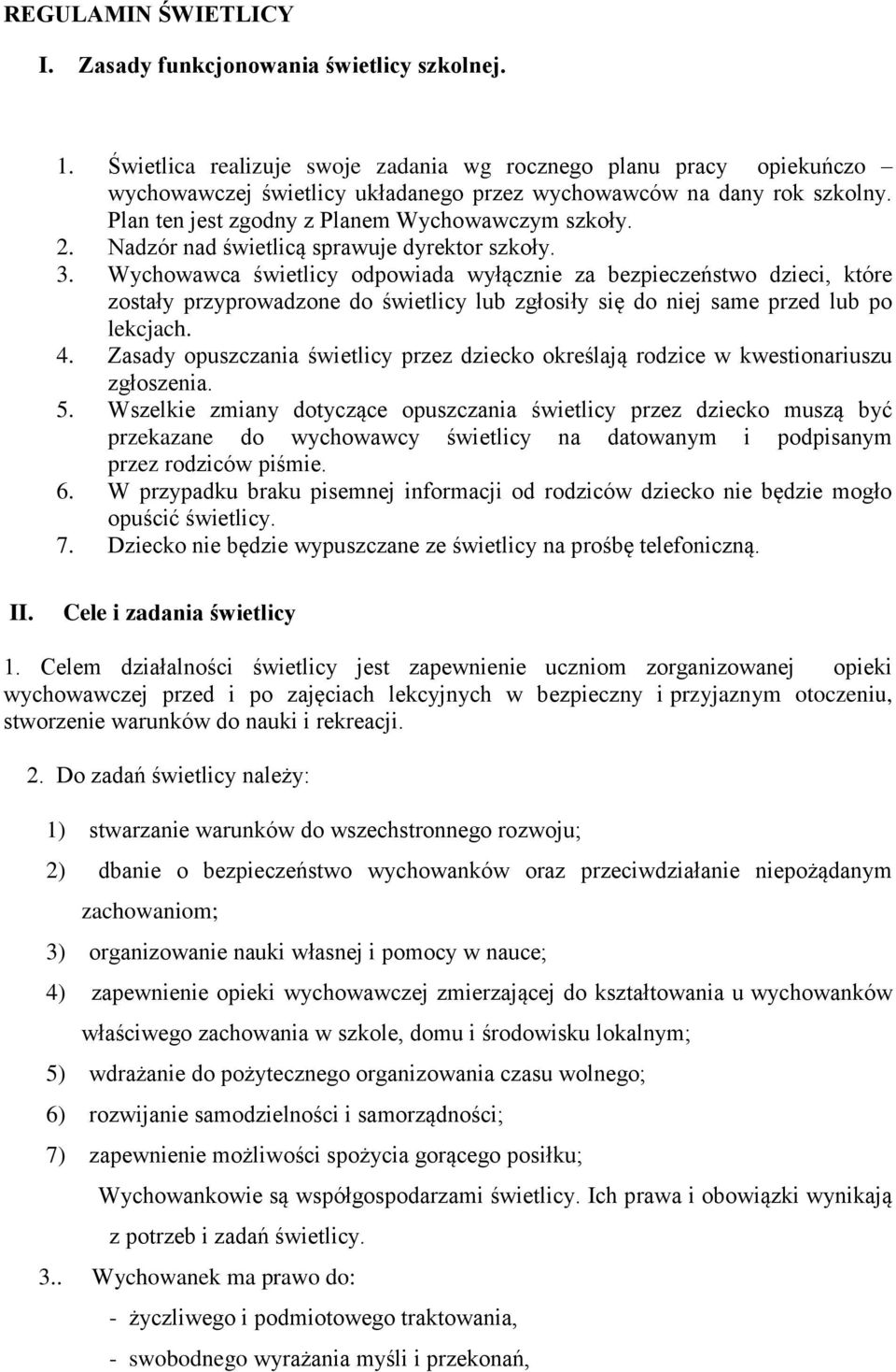 Nadzór nad świetlicą sprawuje dyrektor szkoły. 3.