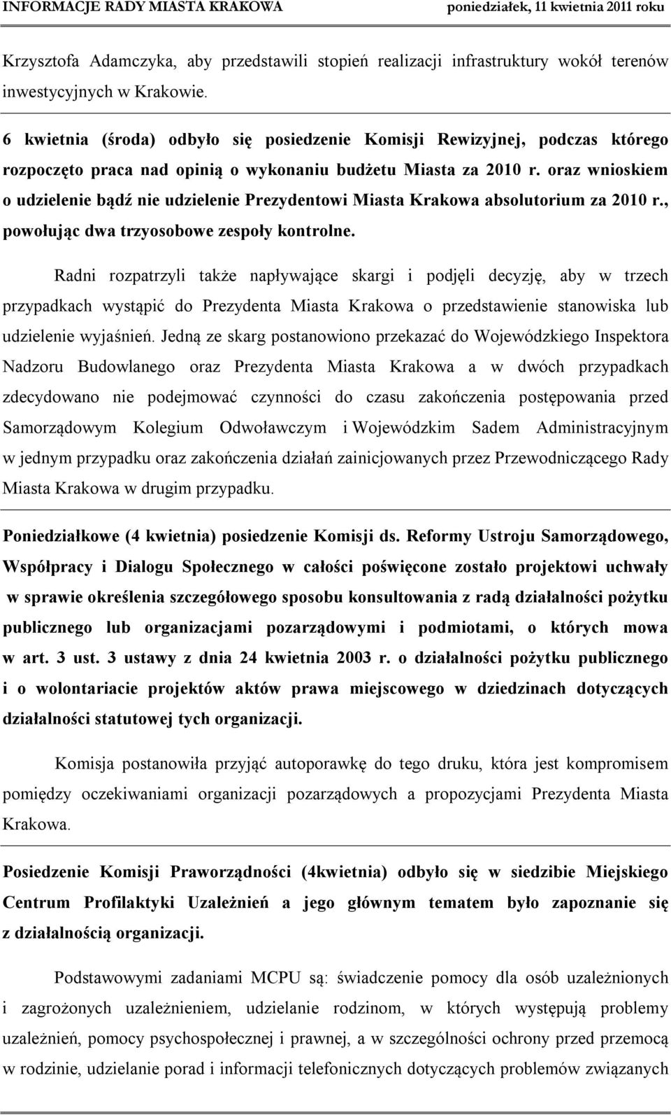 oraz wnioskiem o udzielenie bądź nie udzielenie Prezydentowi Miasta Krakowa absolutorium za 2010 r., powołując dwa trzyosobowe zespoły kontrolne.
