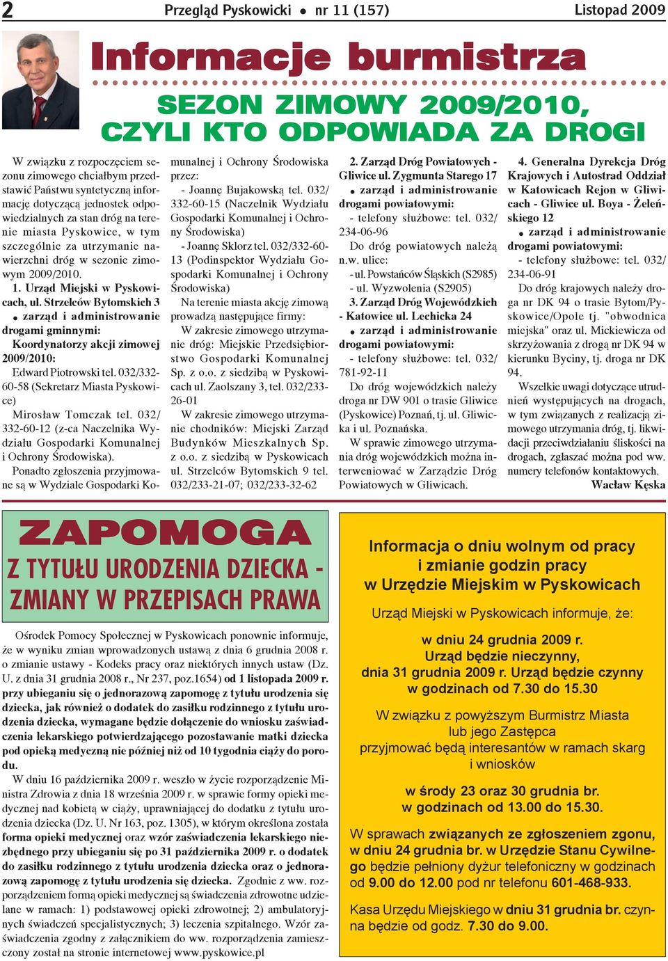 Urząd będzie czynny w godzinach od. do. W związku z powyższym Burmistrz Miasta lub jego Zastępca przyjmować będą interesantów w ramach skarg i wniosków w środy oraz grudnia br. w godzinach od. do.. W sprawach związanych ze zgłoszeniem zgonu, w dniu grudnia br.