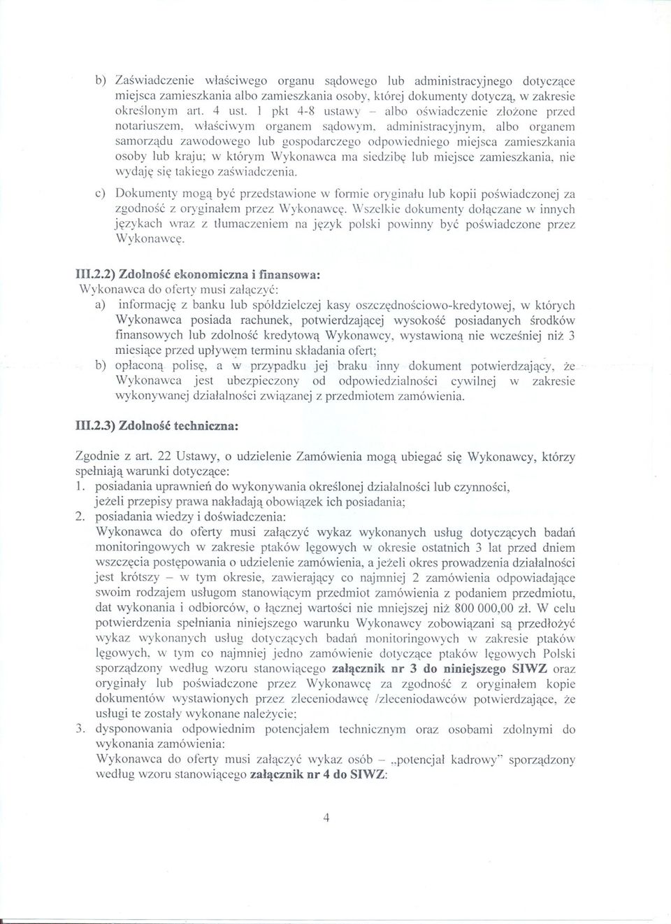 administracyjnym, albo organem samorzadu zawodowego lub gospodarczego odpowiedniego miejsca zamieszkania osoby lub kraju; w którym Wykonawca ma siedzibe lub miejsce zamieszkania, nie wydaje sie