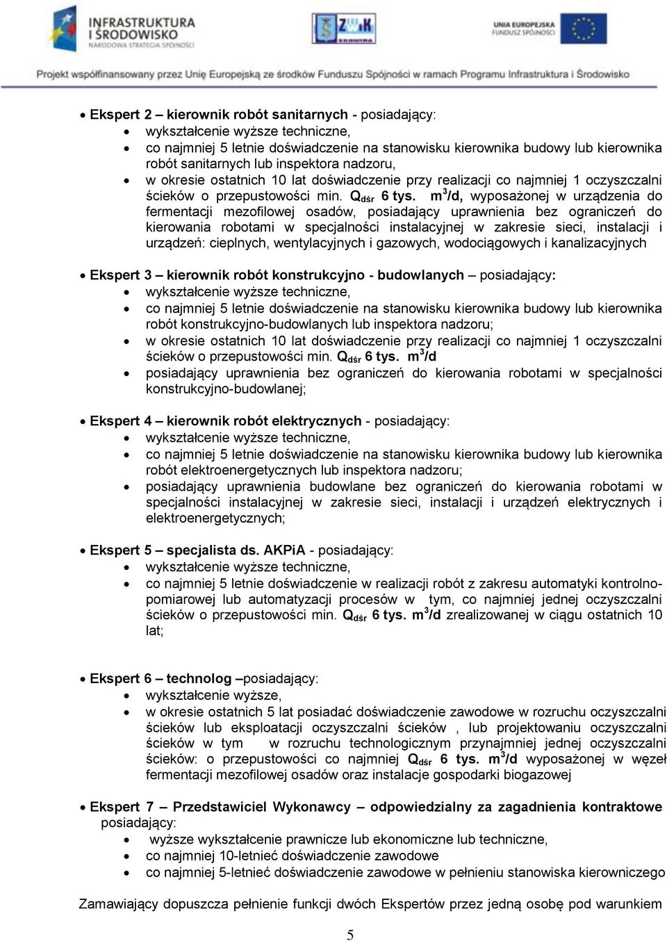 m 3 /d, wyposażonej w urządzenia do fermentacji mezofilowej osadów, posiadający uprawnienia bez ograniczeń do kierowania robotami w specjalności instalacyjnej w zakresie sieci, instalacji i urządzeń: