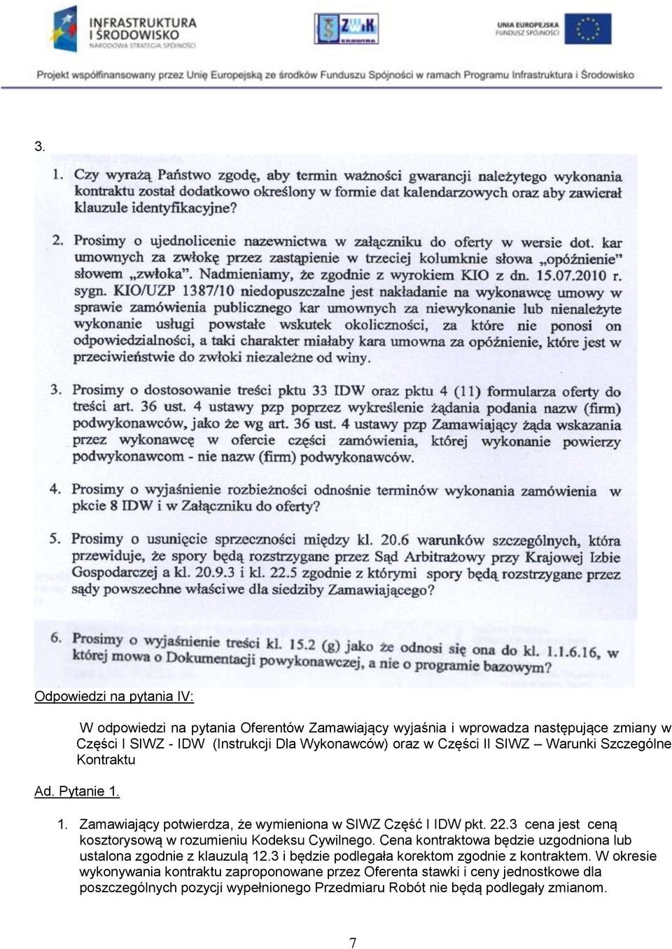 3 cena jest ceną kosztorysową w rozumieniu Kodeksu Cywilnego. Cena kontraktowa będzie uzgodniona lub ustalona zgodnie z klauzulą 12.