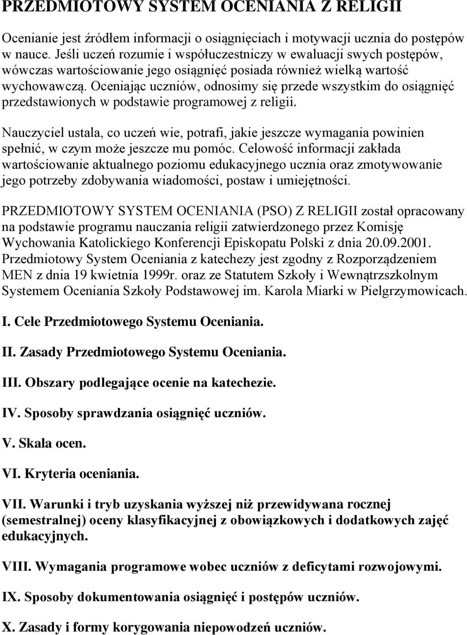 Oceniając uczniów, odnosimy się przede wszystkim do osiągnięć przedstawionych w podstawie programowej z religii.