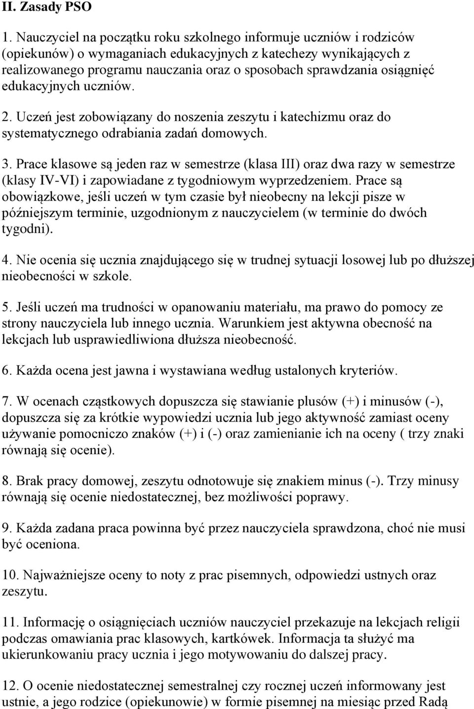 osiągnięć edukacyjnych uczniów. 2. Uczeń jest zobowiązany do noszenia zeszytu i katechizmu oraz do systematycznego odrabiania zadań domowych. 3.