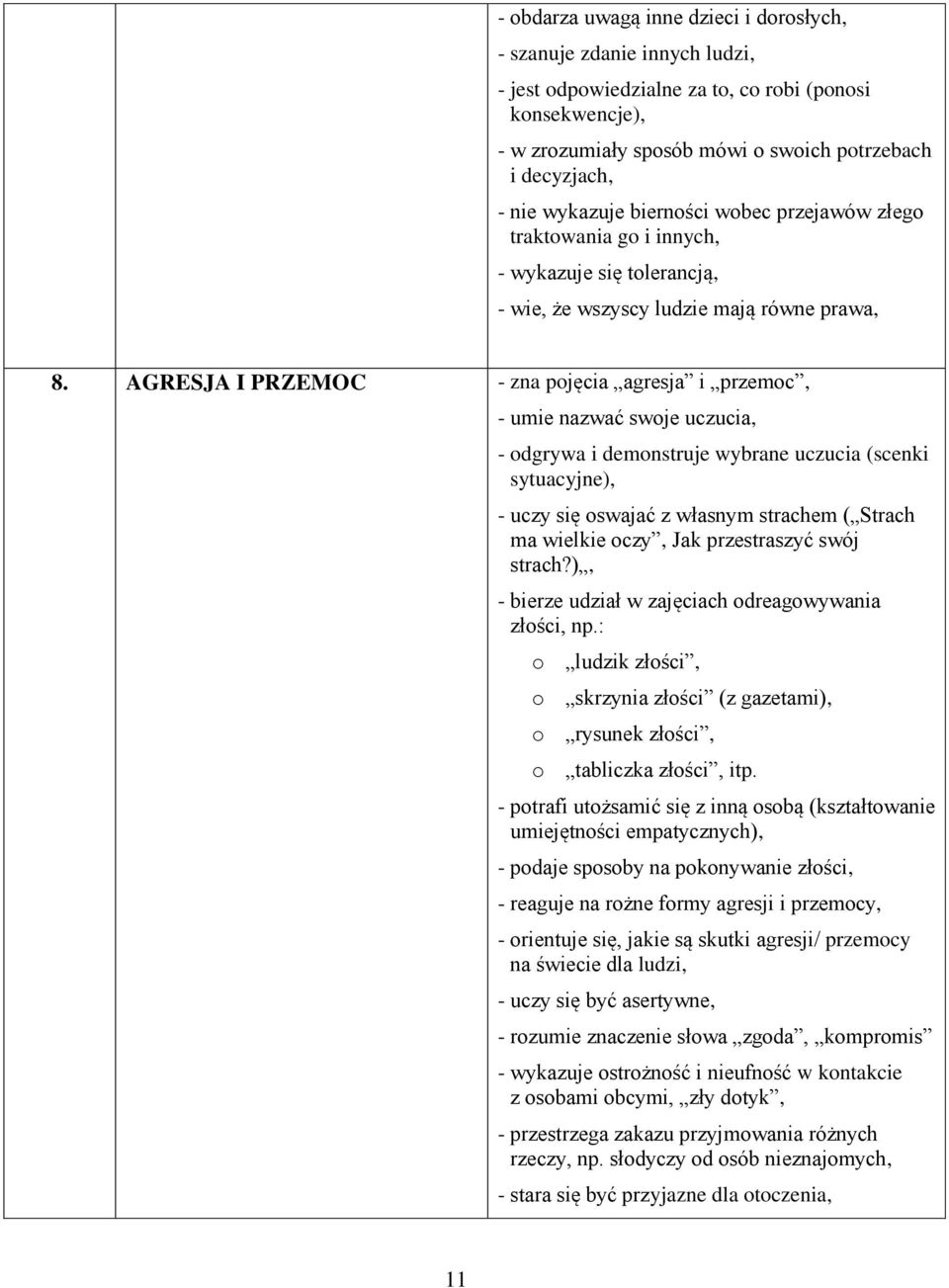 AGRESJA I PRZEMOC - zna pojęcia agresja i przemoc, - umie nazwać swoje uczucia, - odgrywa i demonstruje wybrane uczucia (scenki sytuacyjne), - uczy się oswajać z własnym strachem ( Strach ma wielkie