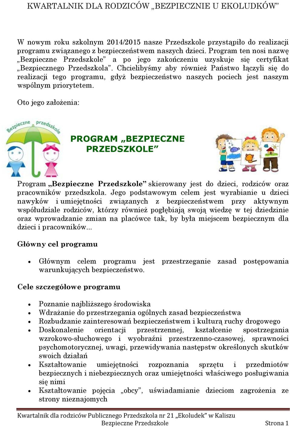 Chcielibyśmy aby również Państwo łączyli się do realizacji tego programu, gdyż bezpieczeństwo naszych pociech jest naszym wspólnym priorytetem.