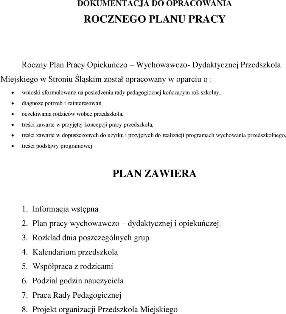 zawarte w dopuszczonych do użytku i przyjętych do realizacji programach wychowania przedszkolnego, treści podstawy programowej. PLAN ZAWIERA 1. Informacja wstępna 2.