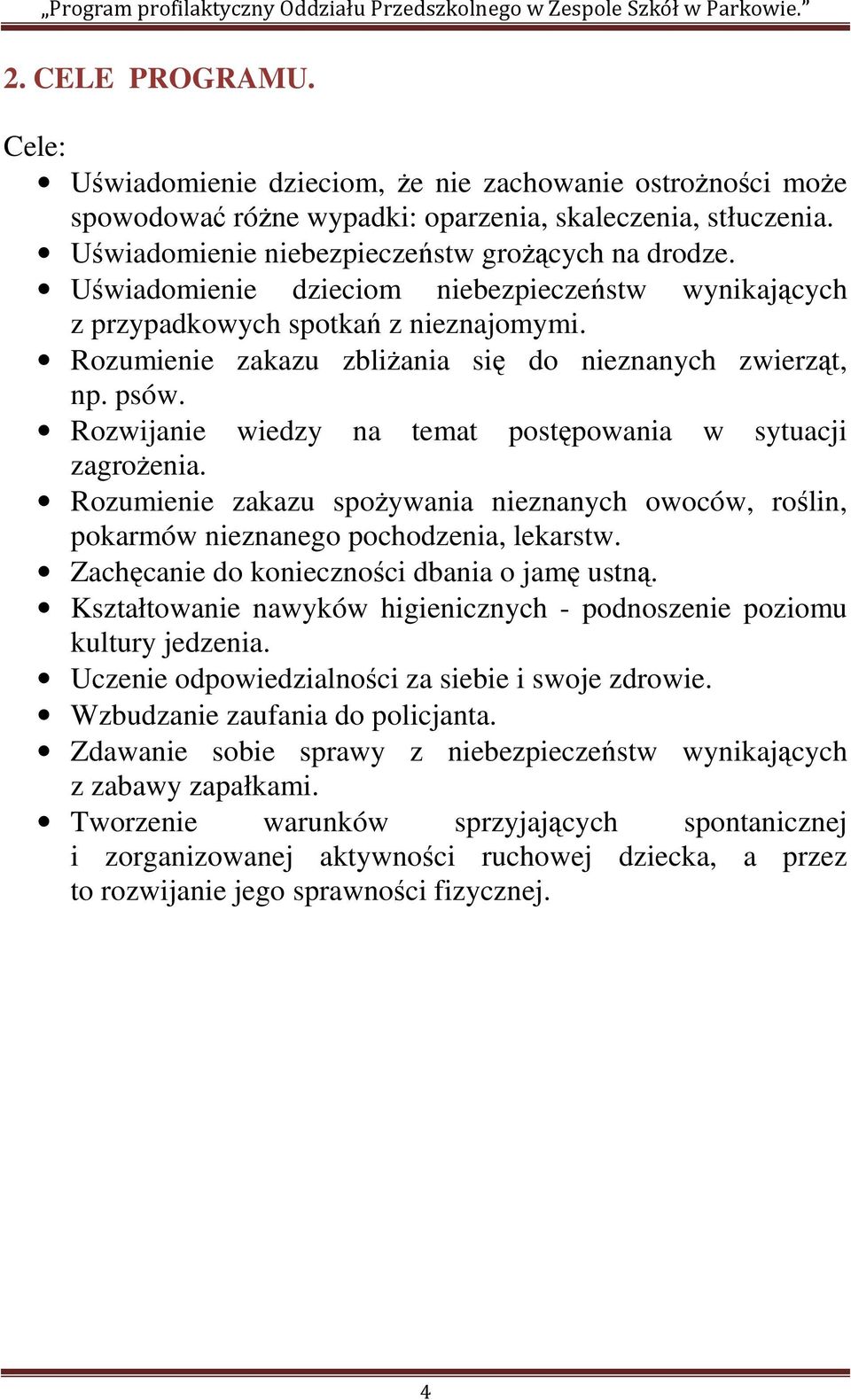 Rozwijanie wiedzy na temat postępowania w sytuacji zagrożenia. Rozumienie zakazu spożywania nieznanych owoców, roślin, pokarmów nieznanego pochodzenia, lekarstw.