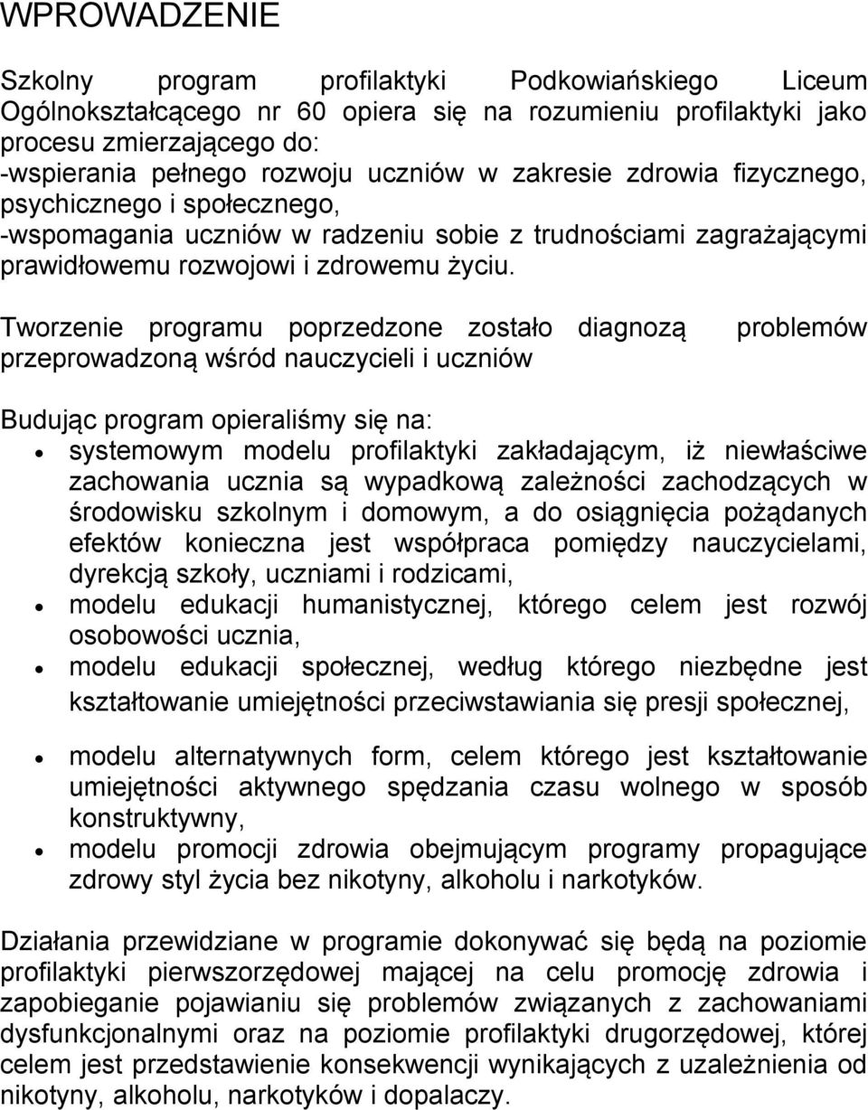 Tworzenie programu poprzedzone zostało diagnozą przeprowadzoną wśród nauczycieli i uczniów problemów Budując program opieraliśmy się na: systemowym modelu profilaktyki zakładającym, iż niewłaściwe