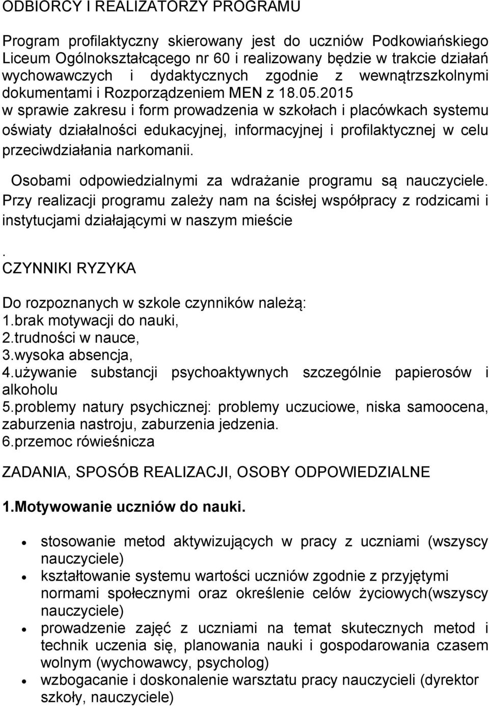 2015 w sprawie zakresu i form prowadzenia w szkołach i placówkach systemu oświaty działalności edukacyjnej, informacyjnej i profilaktycznej w celu przeciwdziałania narkomanii.