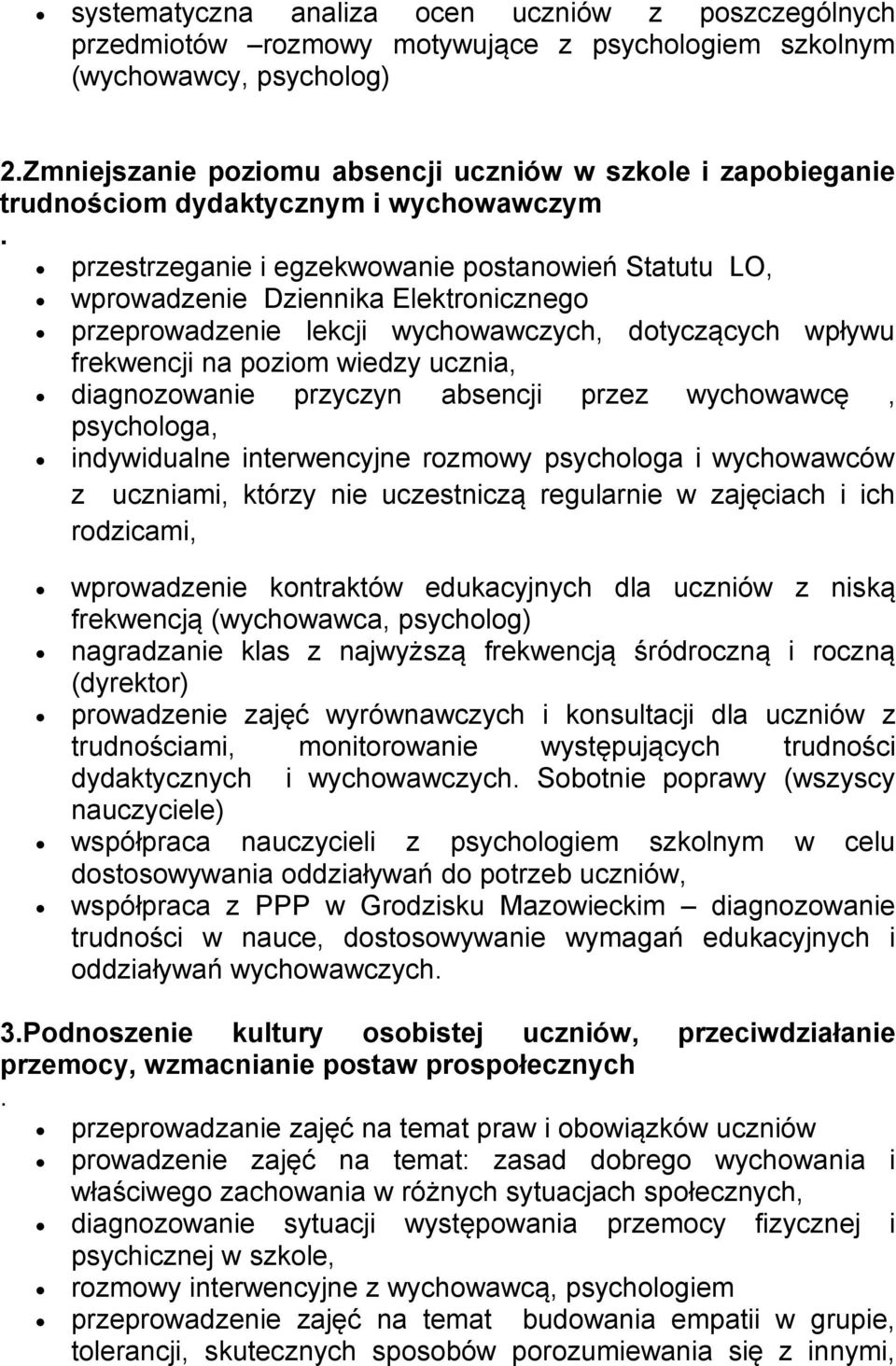 przestrzeganie i egzekwowanie postanowień Statutu LO, wprowadzenie Dziennika Elektronicznego przeprowadzenie lekcji wychowawczych, dotyczących wpływu frekwencji na poziom wiedzy ucznia, diagnozowanie