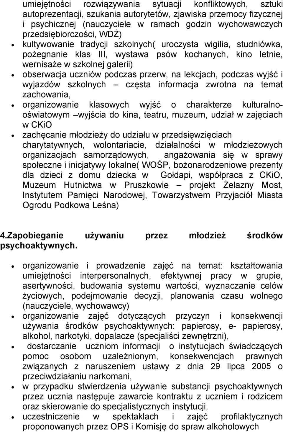 podczas przerw, na lekcjach, podczas wyjść i wyjazdów szkolnych częsta informacja zwrotna na temat zachowania, organizowanie klasowych wyjść o charakterze kulturalnooświatowym wyjścia do kina,