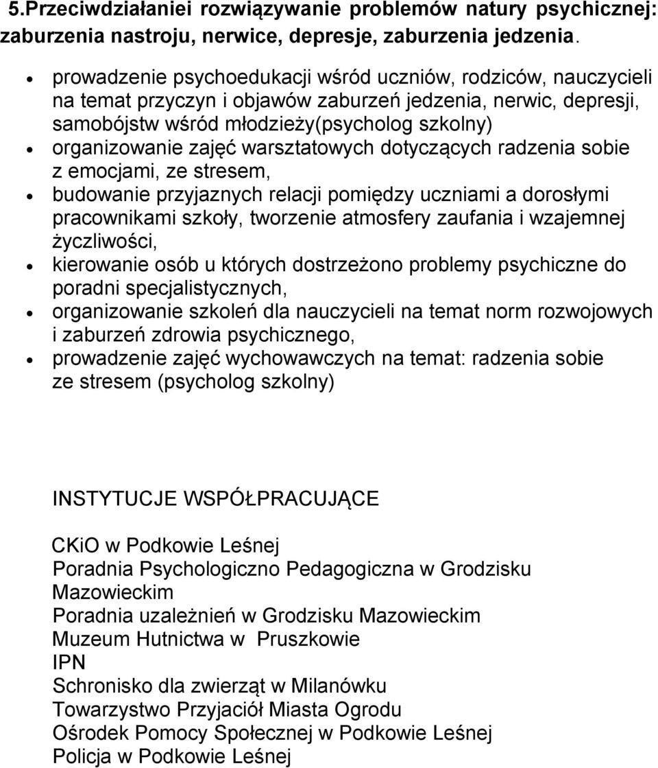 warsztatowych dotyczących radzenia sobie z emocjami, ze stresem, budowanie przyjaznych relacji pomiędzy uczniami a dorosłymi pracownikami szkoły, tworzenie atmosfery zaufania i wzajemnej życzliwości,