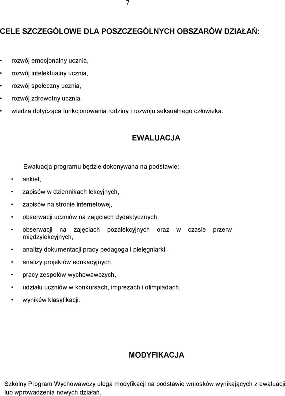 EWALUACJA Ewaluacja programu będzie dokonywana na podstawie: ankiet, zapisów w dziennikach lekcyjnych, zapisów na stronie internetowej, obserwacji uczniów na zajęciach dydaktycznych, obserwacji na