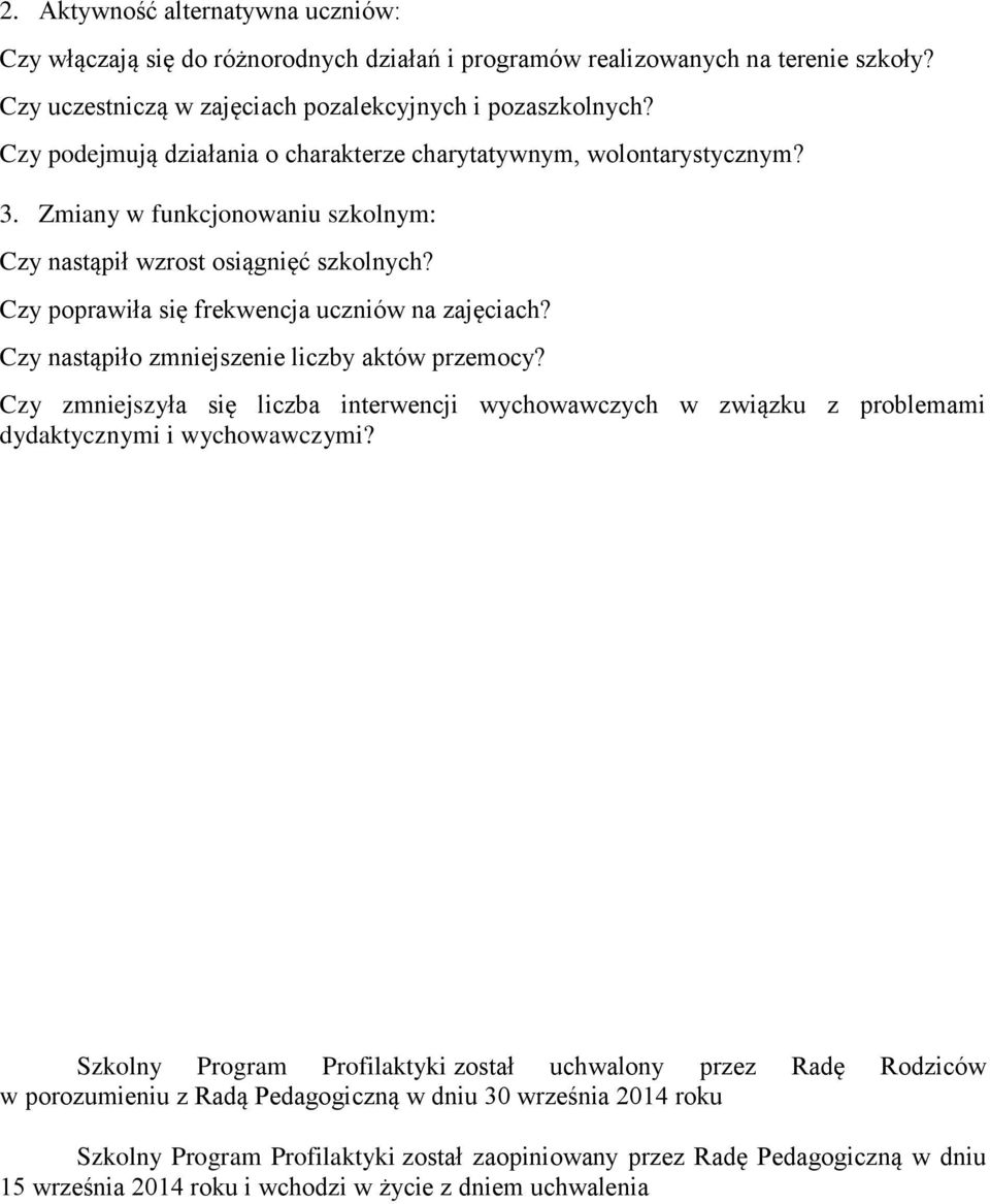 Czy nastąpiło zmniejszenie liczby aktów przemocy? Czy zmniejszyła się liczba interwencji wychowawczych w związku z problemami dydaktycznymi i wychowawczymi?