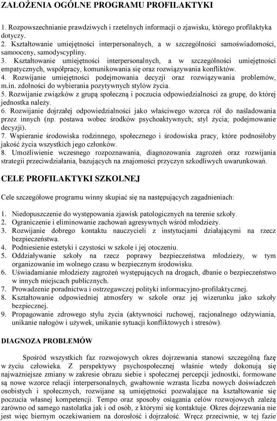 Kształtowanie umiejętności interpersonalnych, a w szczególności umiejętności empatycznych, współpracy, komunikowania się oraz rozwiązywania konfliktów. 4.