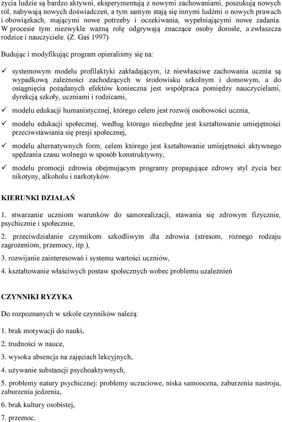 Gaś 1997) Budując i modyfikując program opieraliśmy się na: systemowym modelu profilaktyki zakładającym, iż niewłaściwe zachowania ucznia są wypadkową zależności zachodzących w środowisku szkolnym i