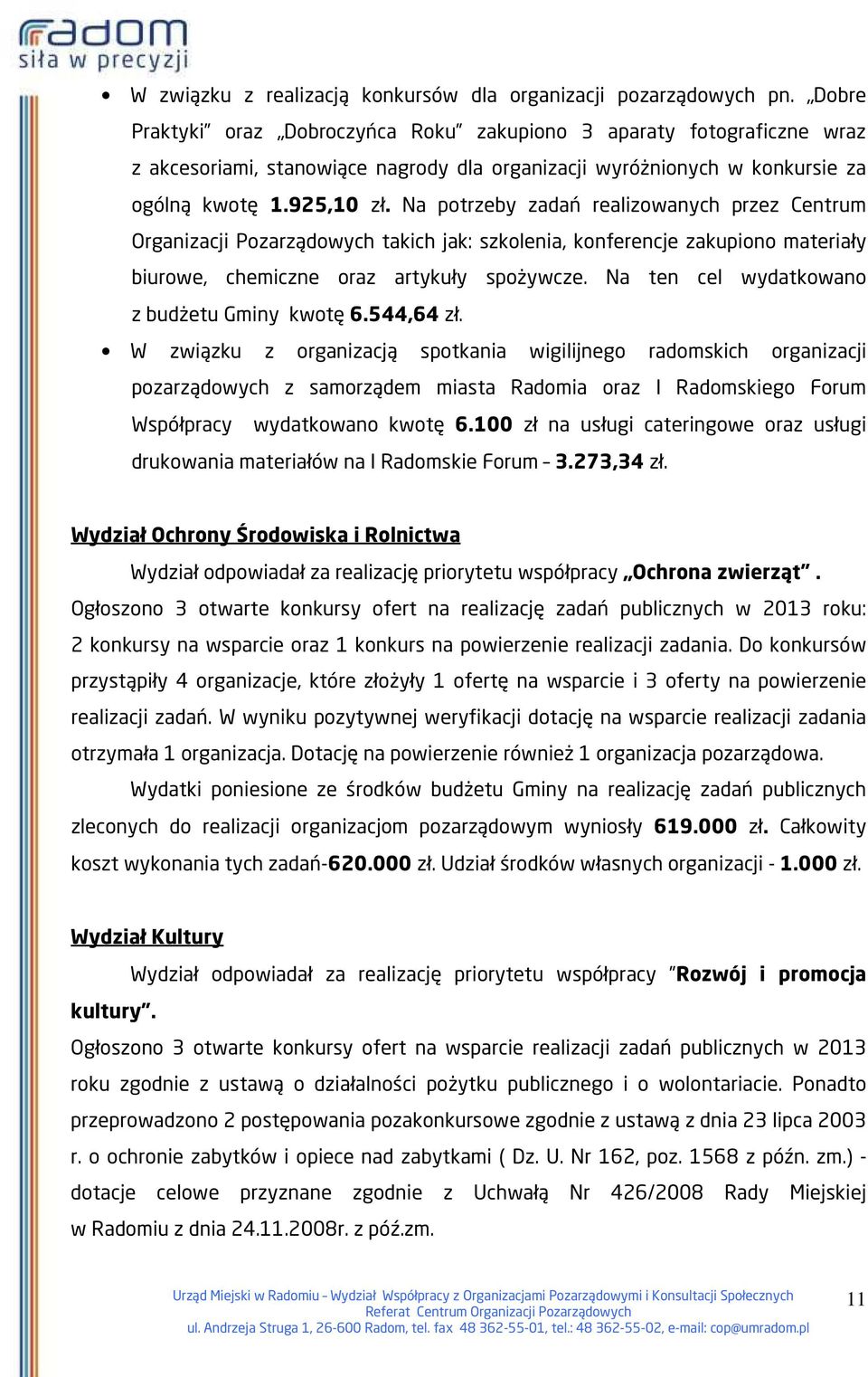 Na potrzeby zadań realizowanych przez Centrum Organizacji Pozarządowych takich jak: szkolenia, konferencje zakupiono materiały biurowe, chemiczne oraz artykuły spożywcze.
